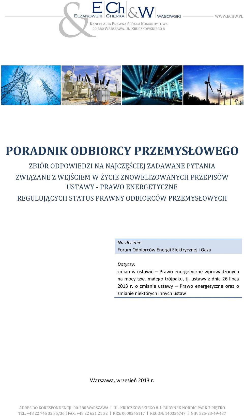 Odbiorców Energii Elektrycznej i Gazu Dotyczy: zmian w ustawie Prawo energetyczne wprowadzonych na mocy tzw.