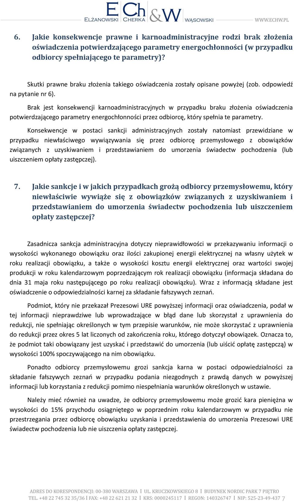 Brak jest konsekwencji karnoadministracyjnych w przypadku braku złożenia oświadczenia potwierdzającego parametry energochłonności przez odbiorcę, który spełnia te parametry.