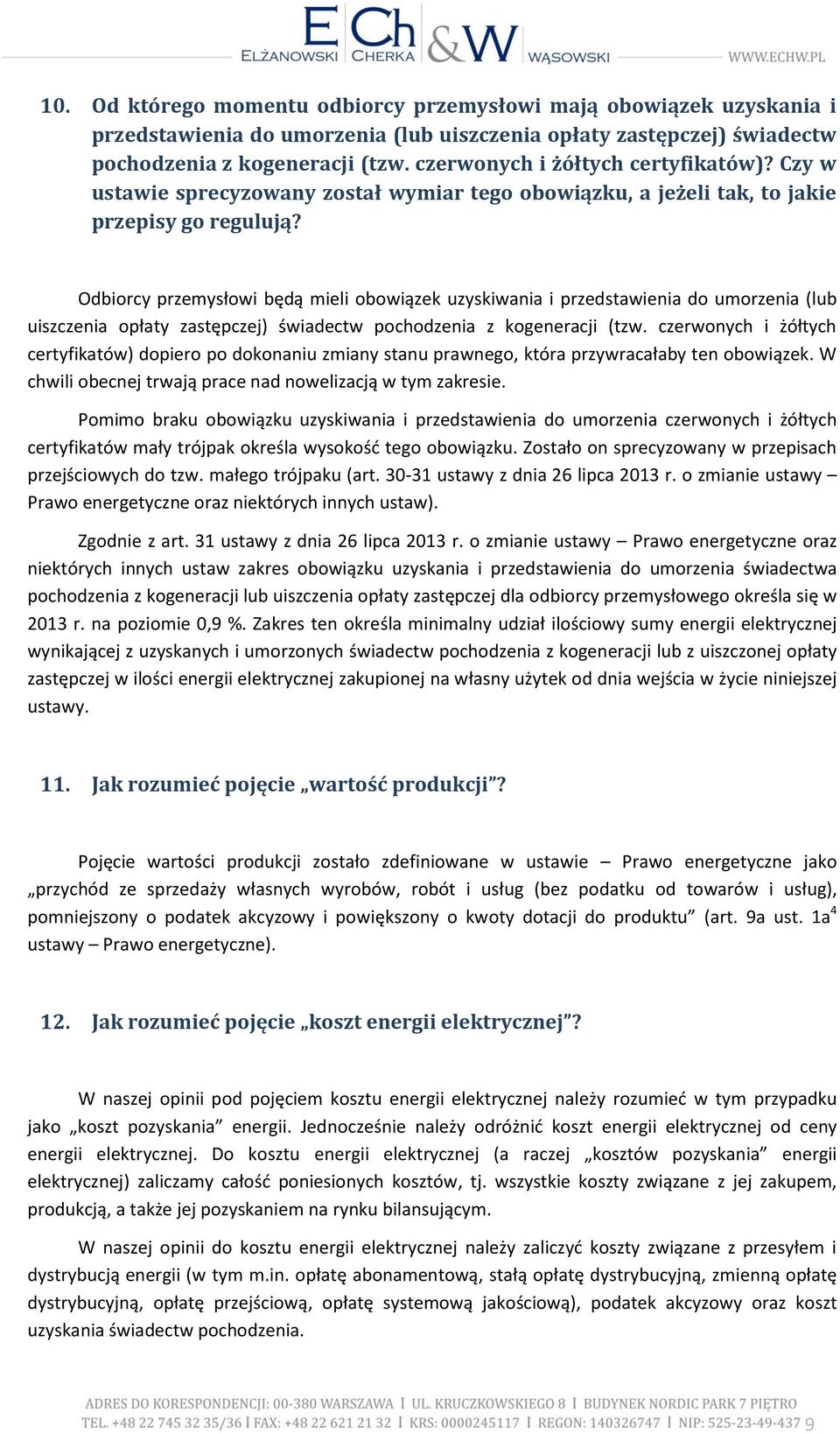 Odbiorcy przemysłowi będą mieli obowiązek uzyskiwania i przedstawienia do umorzenia (lub uiszczenia opłaty zastępczej) świadectw pochodzenia z kogeneracji (tzw.