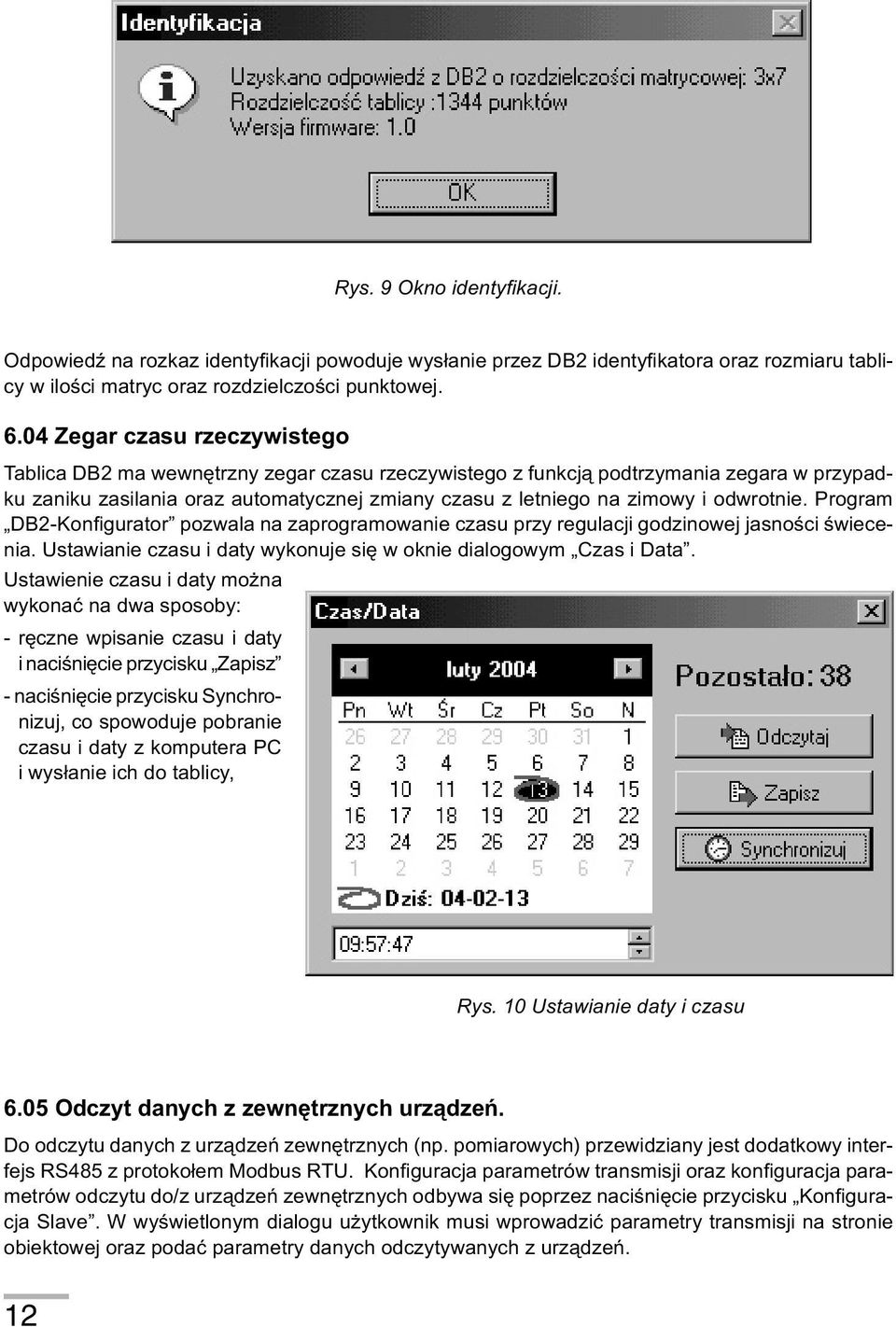 odwrotnie. Program DB2-Konfigurator pozwala na zaprogramowanie czasu przy regulacji godzinowej jasnoœci œwiecenia. Ustawianie czasu i daty wykonuje siê w oknie dialogowym Czas i Data.