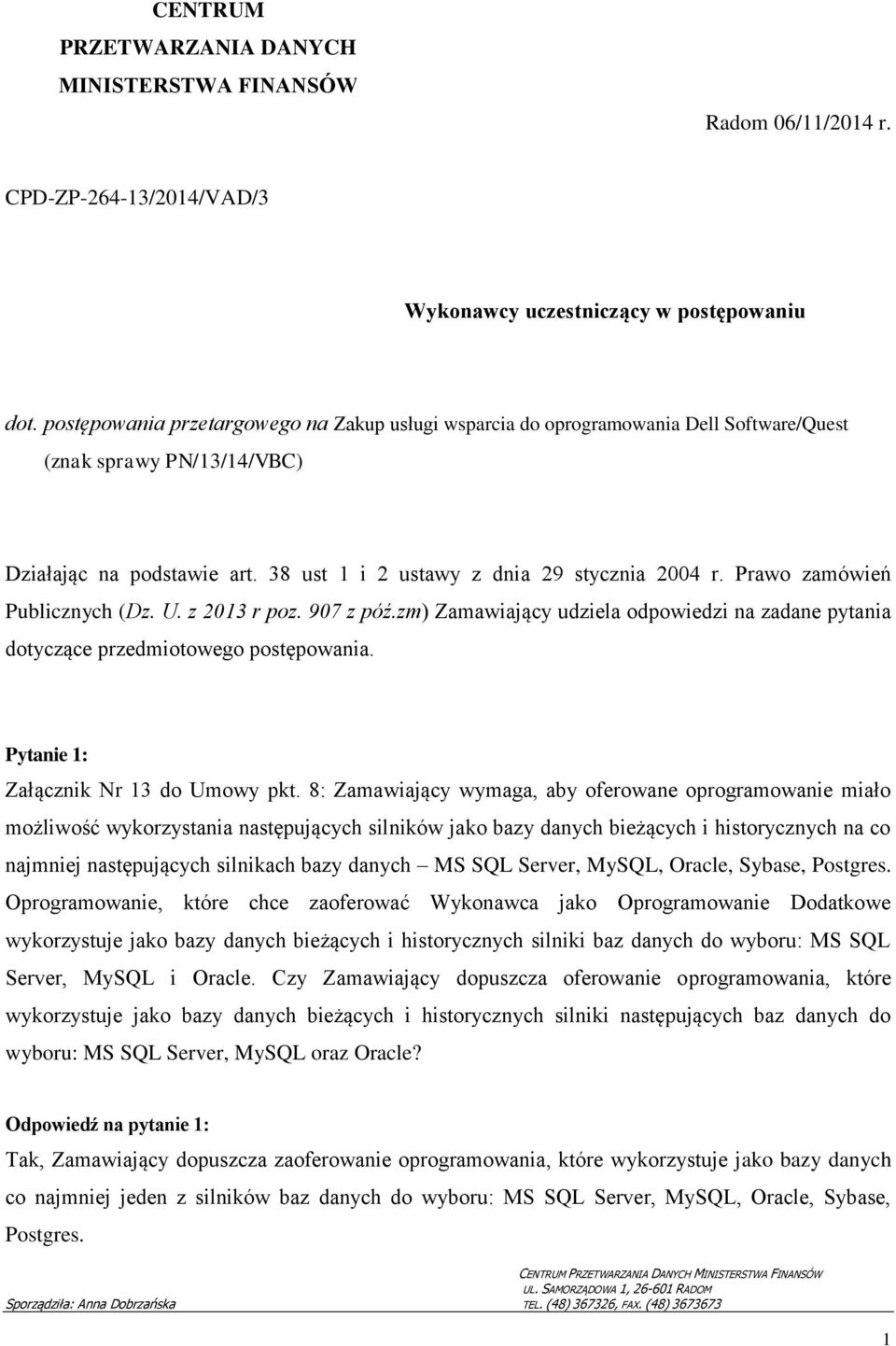 Prawo zamówień Publicznych (Dz. U. z 2013 r poz. 907 z póź.zm) Zamawiający udziela odpowiedzi na zadane pytania dotyczące przedmiotowego postępowania. Pytanie 1: Załącznik Nr 13 do Umowy pkt.