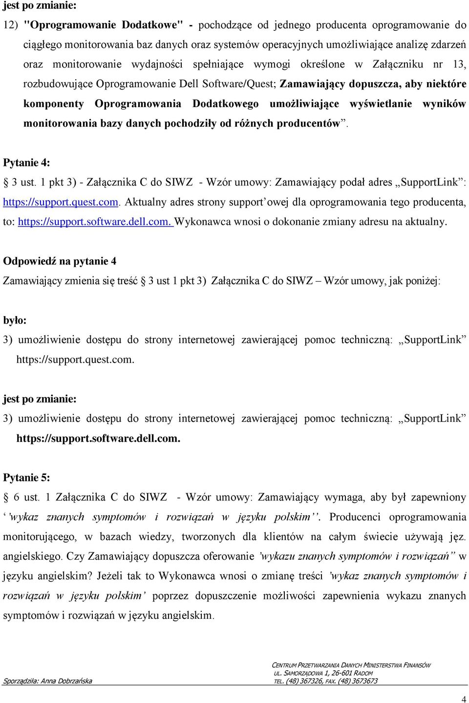 umożliwiające wyświetlanie wyników monitorowania bazy danych pochodziły od różnych producentów. Pytanie 4: 3 ust.