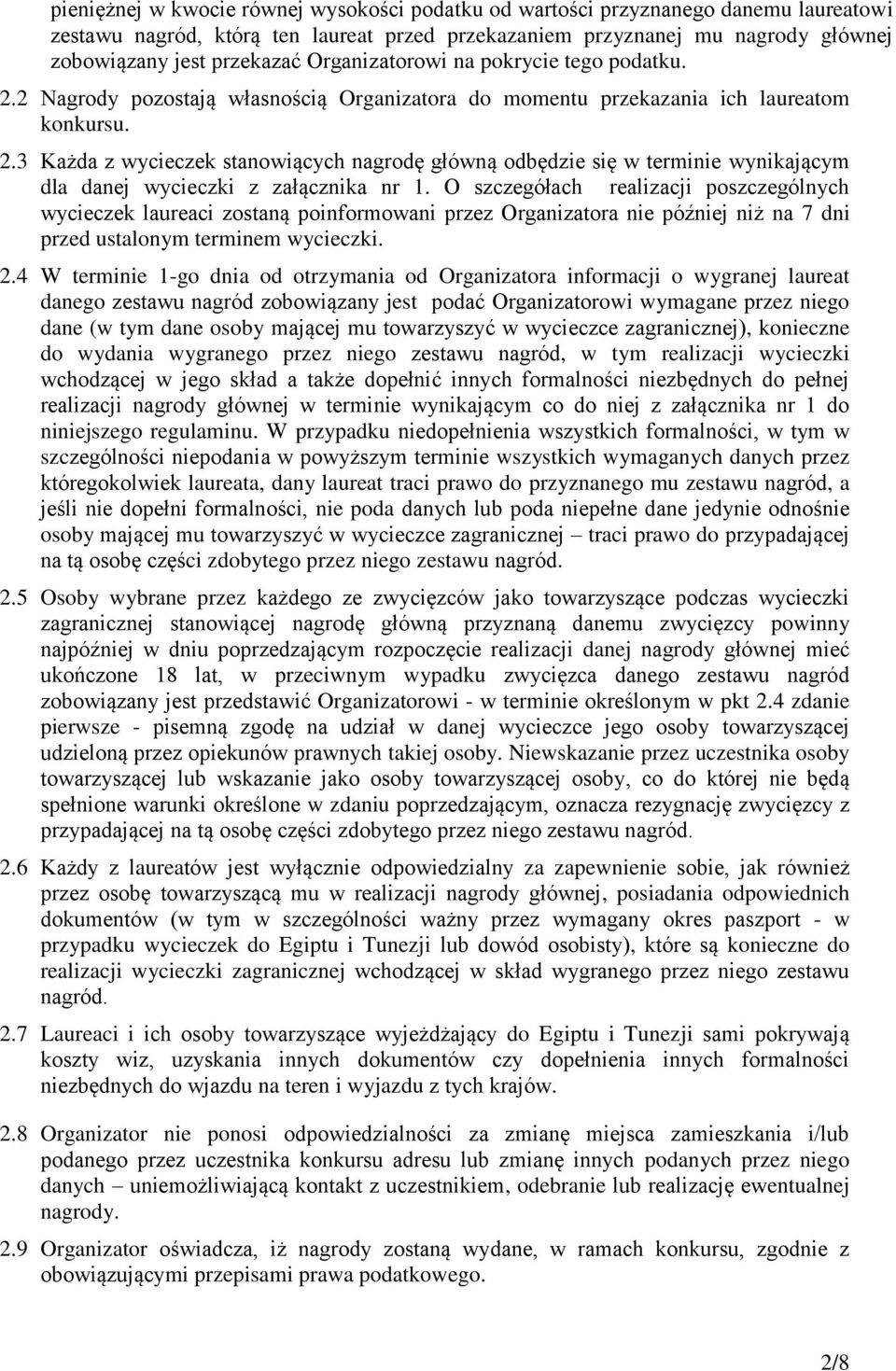 O szczegółach realizacji poszczególnych wycieczek laureaci zostaną poinformowani przez Organizatora nie później niż na 7 dni przed ustalonym terminem wycieczki. 2.