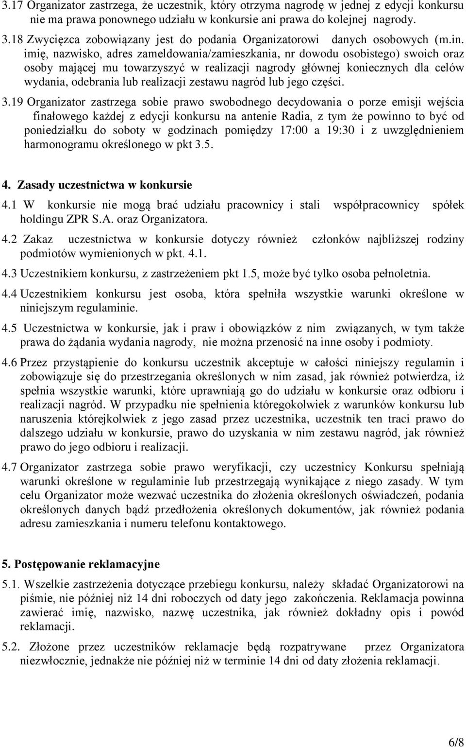 imię, nazwisko, adres zameldowania/zamieszkania, nr dowodu osobistego) swoich oraz osoby mającej mu towarzyszyć w realizacji nagrody głównej koniecznych dla celów wydania, odebrania lub realizacji