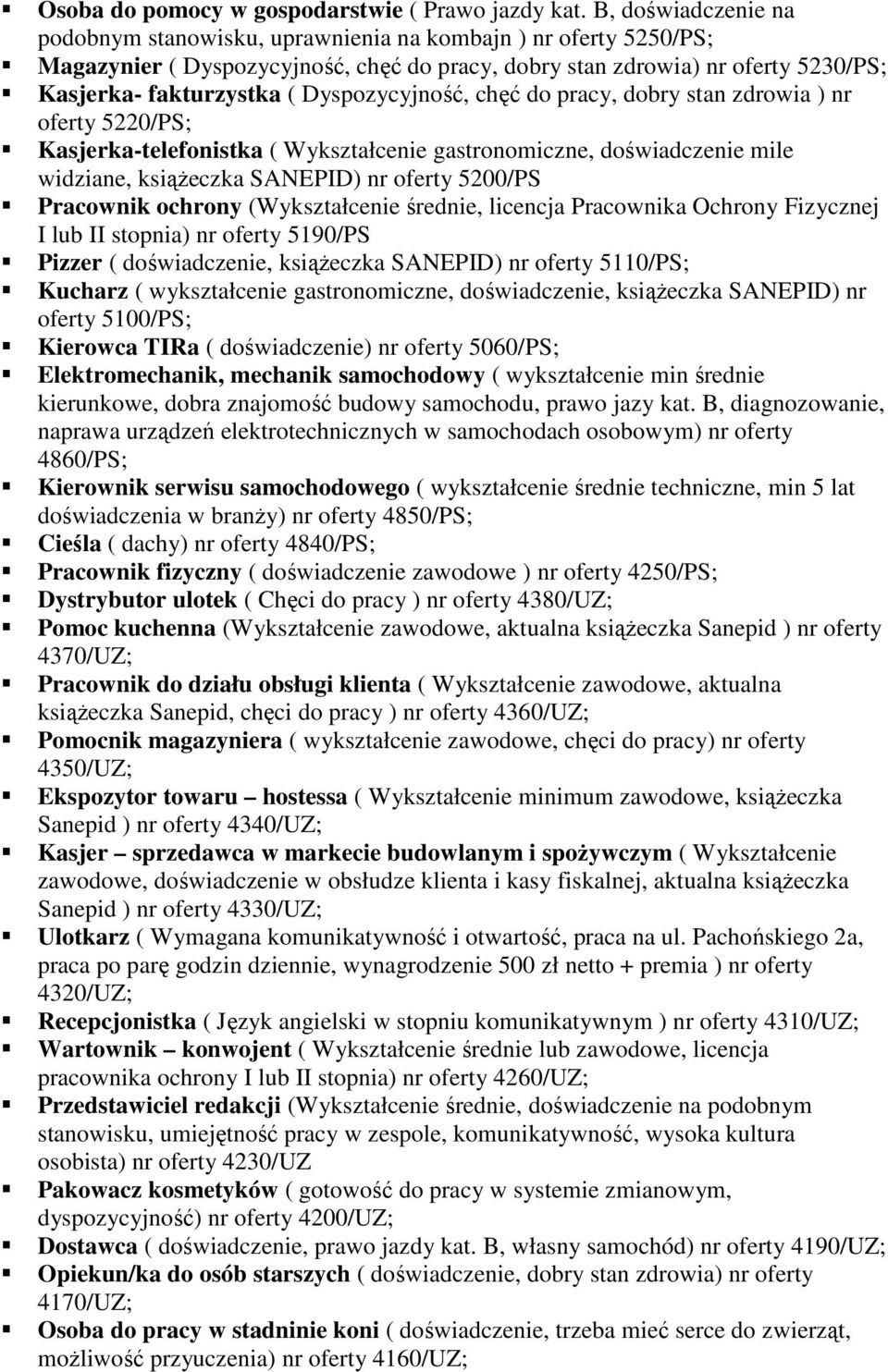 Dyspozycyjność, chęć do pracy, dobry stan zdrowia ) nr oferty 5220/PS; Kasjerka-telefonistka ( Wykształcenie gastronomiczne, doświadczenie mile widziane, ksiąŝeczka SANEPID) nr oferty 5200/PS