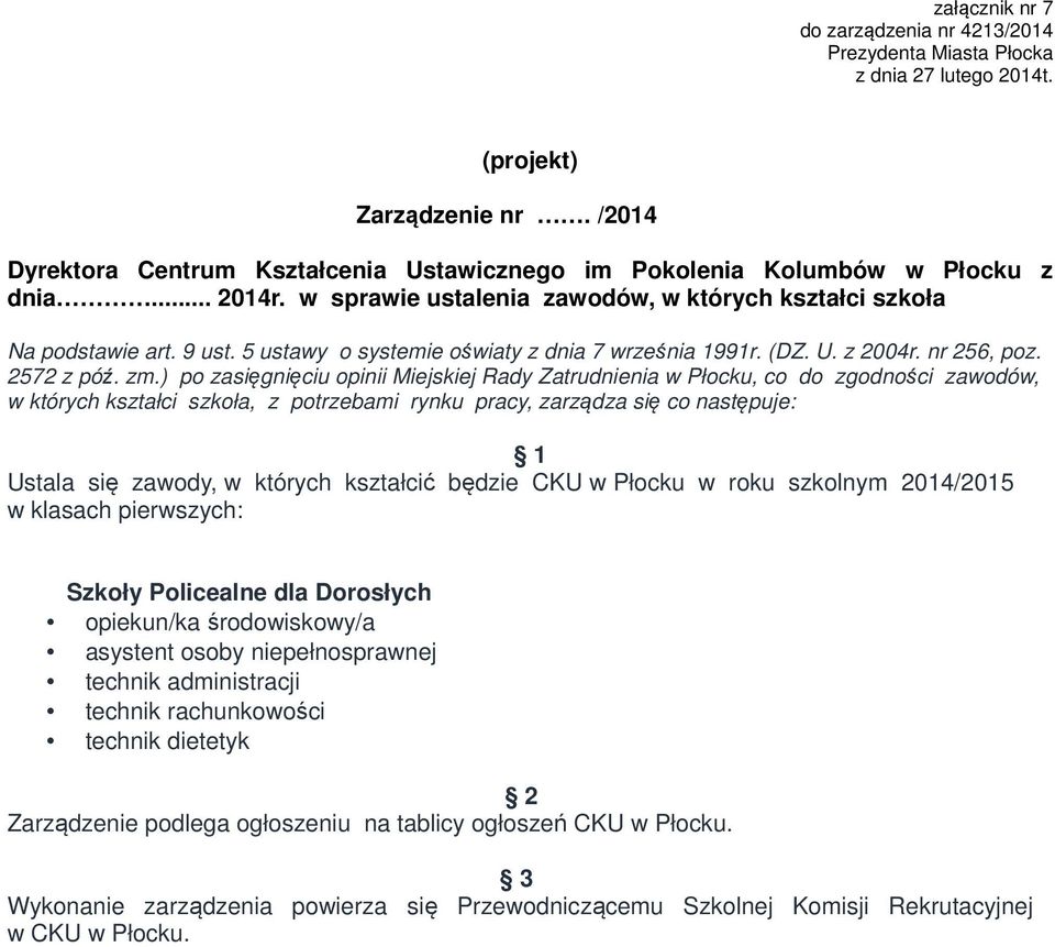) po zasięgnięciu opinii Miejskiej Rady Zatrudnienia w Płocku, co do zgodności zawodów, w których kształci szkoła, z potrzebami rynku pracy, zarządza się co następuje: Ustala się zawody, w których