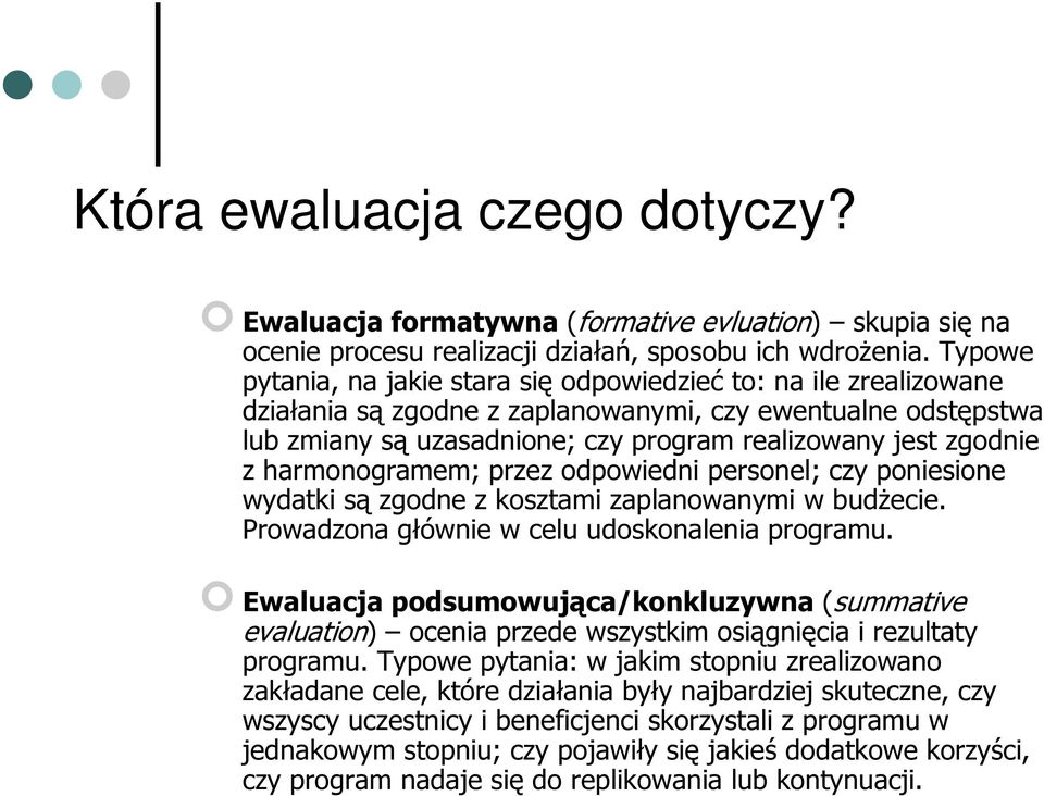 z harmonogramem; przez odpowiedni personel; czy poniesione wydatki są zgodne z kosztami zaplanowanymi w budżecie. Prowadzona głównie w celu udoskonalenia programu.