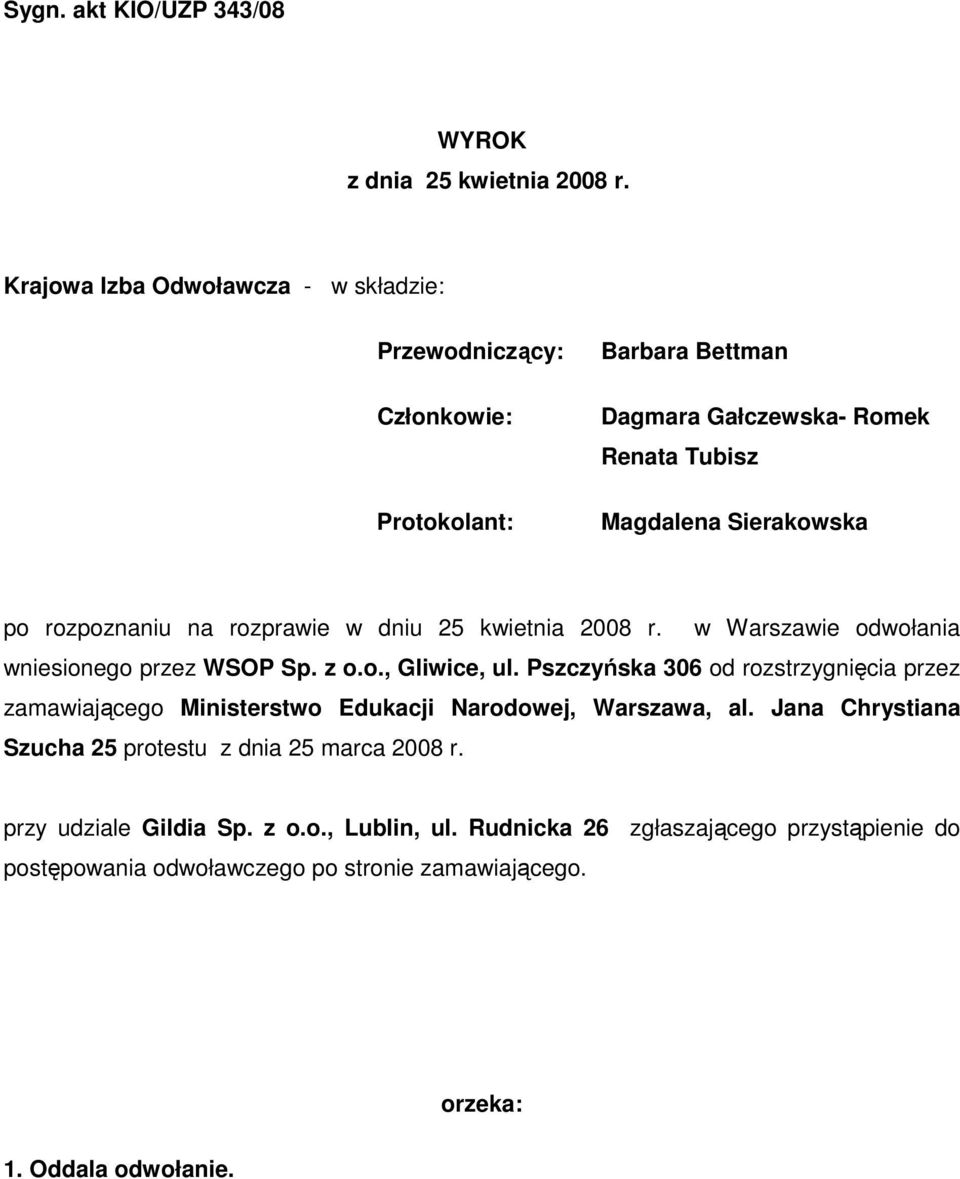 rozpoznaniu na rozprawie w dniu 25 kwietnia 2008 r. w Warszawie odwołania wniesionego przez WSOP Sp. z o.o., Gliwice, ul.