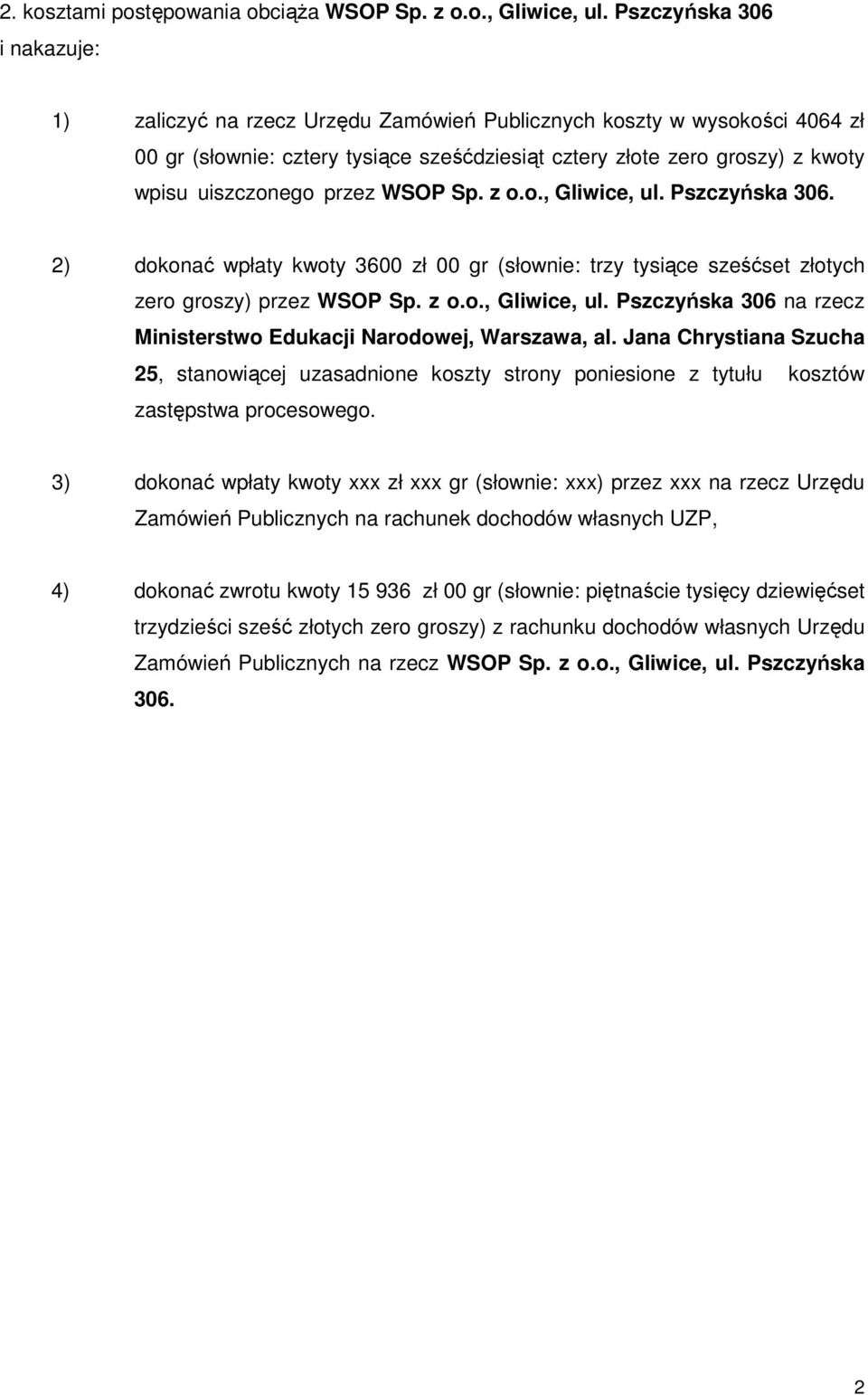 przez WSOP Sp. z o.o., Gliwice, ul. Pszczyńska 306. 2) dokonać wpłaty kwoty 3600 zł 00 gr (słownie: trzy tysiące sześćset złotych zero groszy) przez WSOP Sp. z o.o., Gliwice, ul. Pszczyńska 306 na rzecz Ministerstwo Edukacji Narodowej, Warszawa, al.