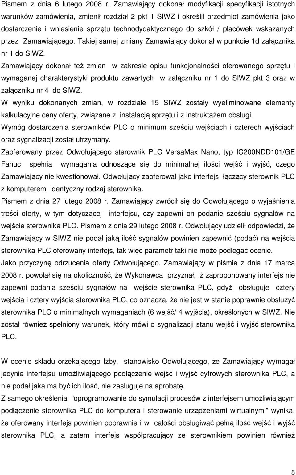 szkół / placówek wskazanych przez Zamawiającego. Takiej samej zmiany Zamawiający dokonał w punkcie 1d załącznika nr 1 do SIWZ.