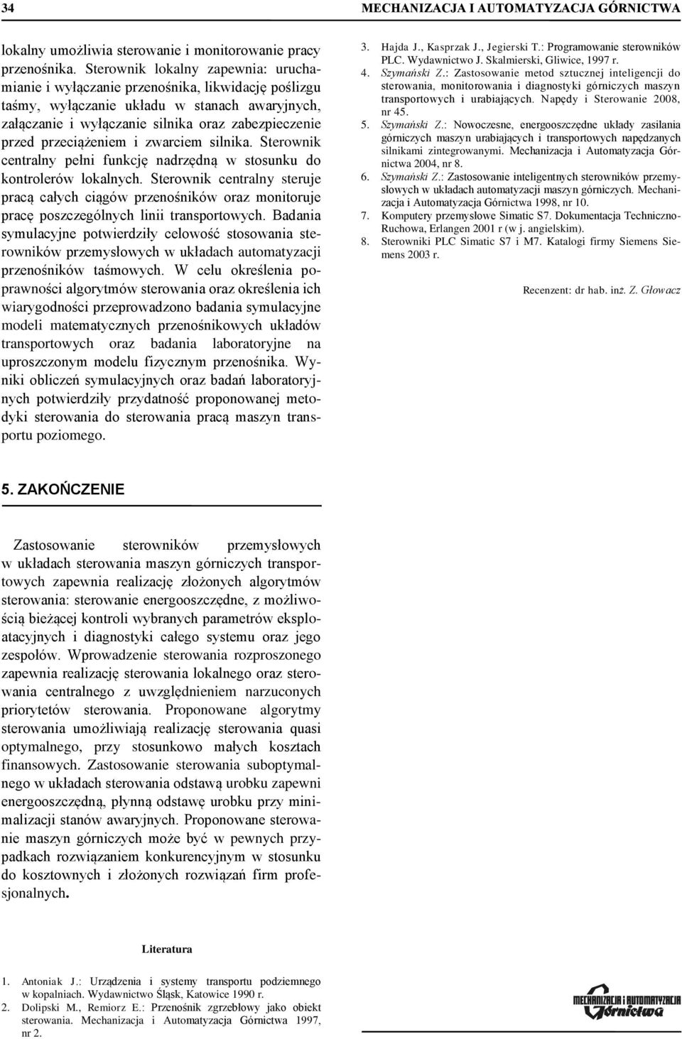 Steronk centralny pełn fnkcję narzęną tonk o kontroleró lokalnych. Steronk centralny terje pracą całych cągó przenośnkó oraz montorje pracę pozczególnych ln tranportoych.