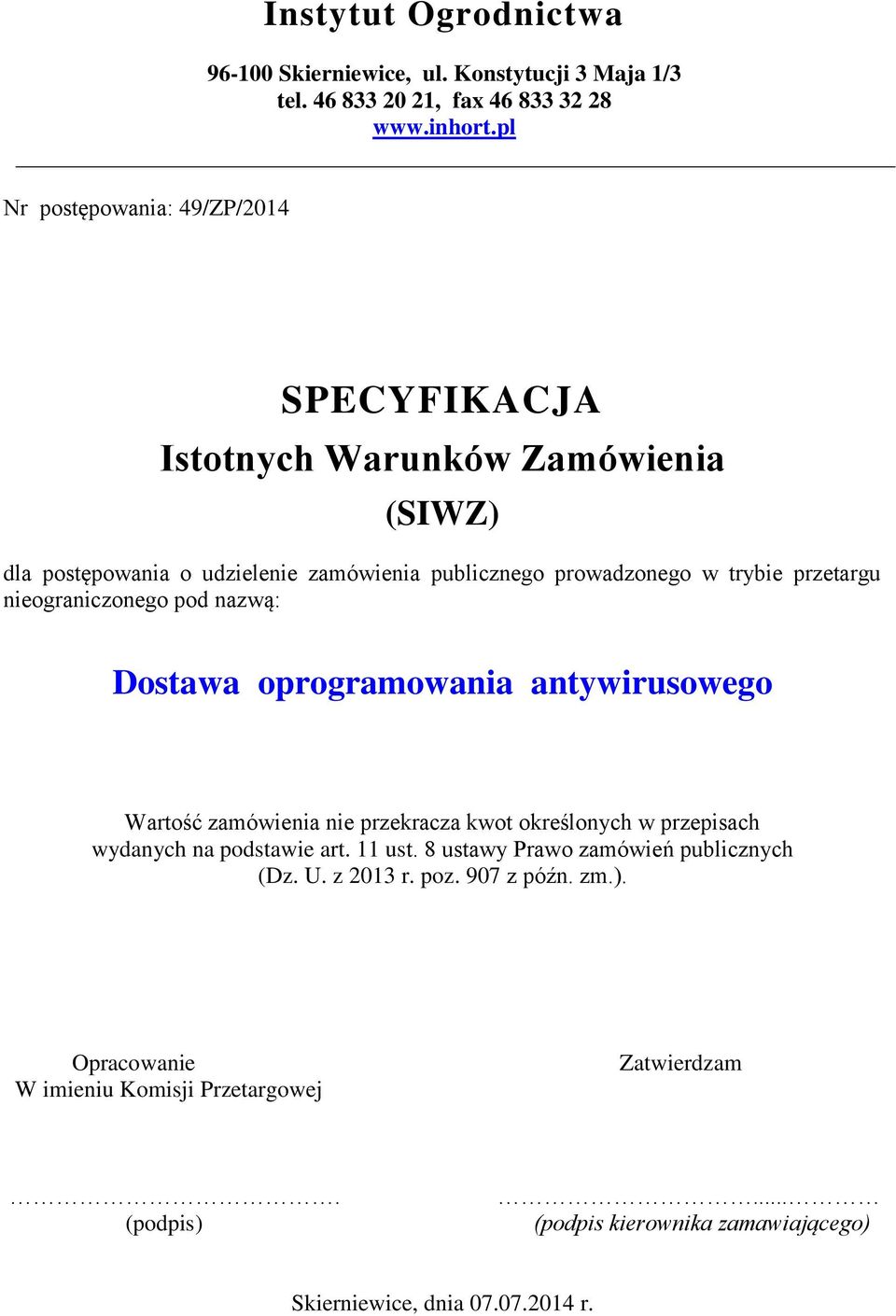 przetargu nieograniczonego pod nazwą: Dostawa oprogramowania antywirusowego Wartość zamówienia nie przekracza kwot określonych w przepisach wydanych na podstawie