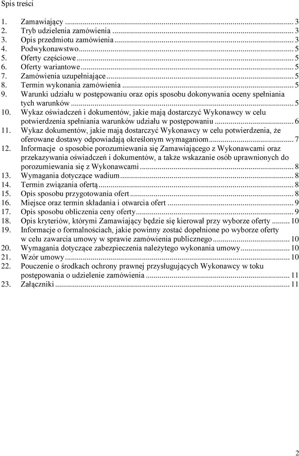 Wykaz oświadczeń i dokumentów, jakie mają dostarczyć Wykonawcy w celu potwierdzenia spełniania warunków udziału w postępowaniu... 6 11.