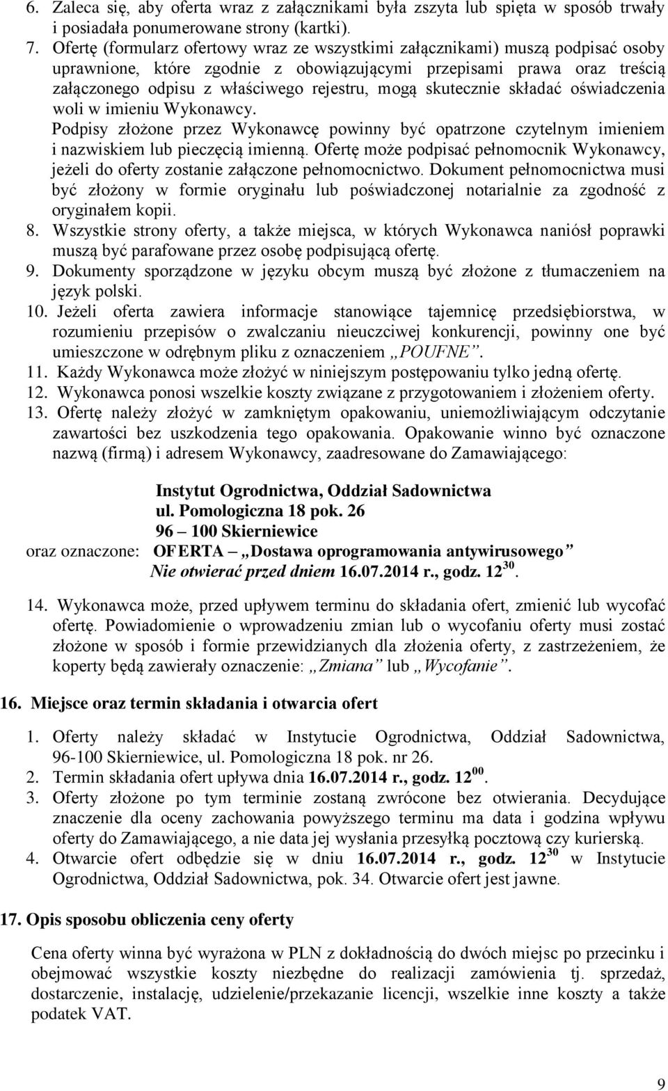 mogą skutecznie składać oświadczenia woli w imieniu Wykonawcy. Podpisy złożone przez Wykonawcę powinny być opatrzone czytelnym imieniem i nazwiskiem lub pieczęcią imienną.