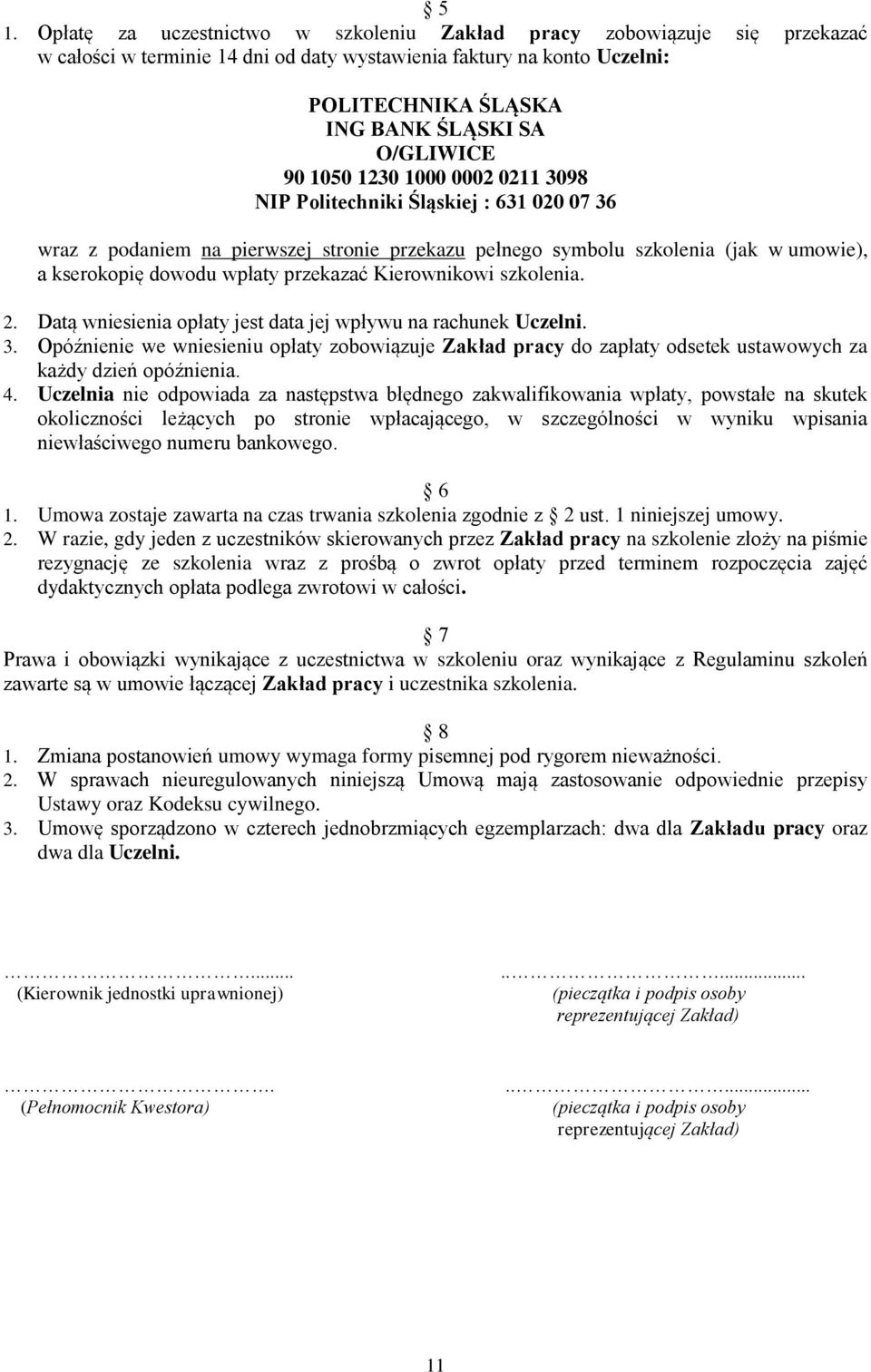 przekazać Kierownikowi szkolenia. 2. Datą wniesienia opłaty jest data jej wpływu na rachunek Uczelni. 3.