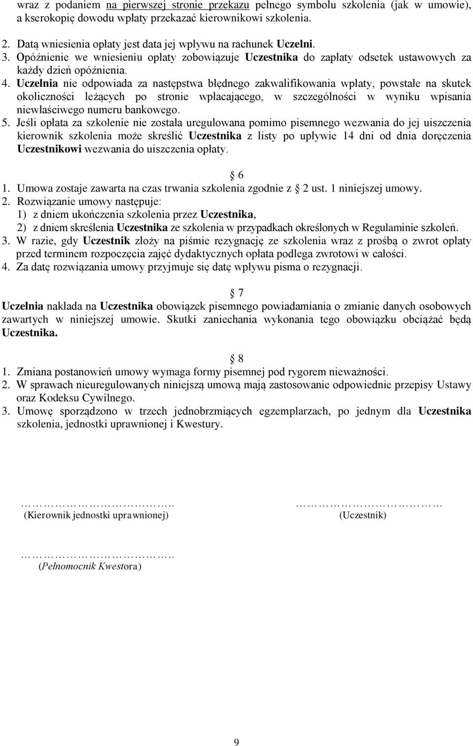 Uczelnia nie odpowiada za następstwa błędnego zakwalifikowania wpłaty, powstałe na skutek okoliczności leżących po stronie wpłacającego, w szczególności w wyniku wpisania niewłaściwego numeru