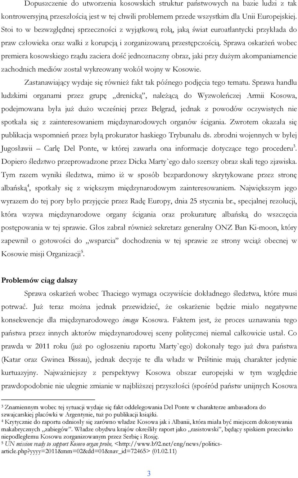 Sprawa oskarŝeń wobec premiera kosowskiego rządu zaciera dość jednoznaczny obraz, jaki przy duŝym akompaniamencie zachodnich mediów został wykreowany wokół wojny w Kosowie.