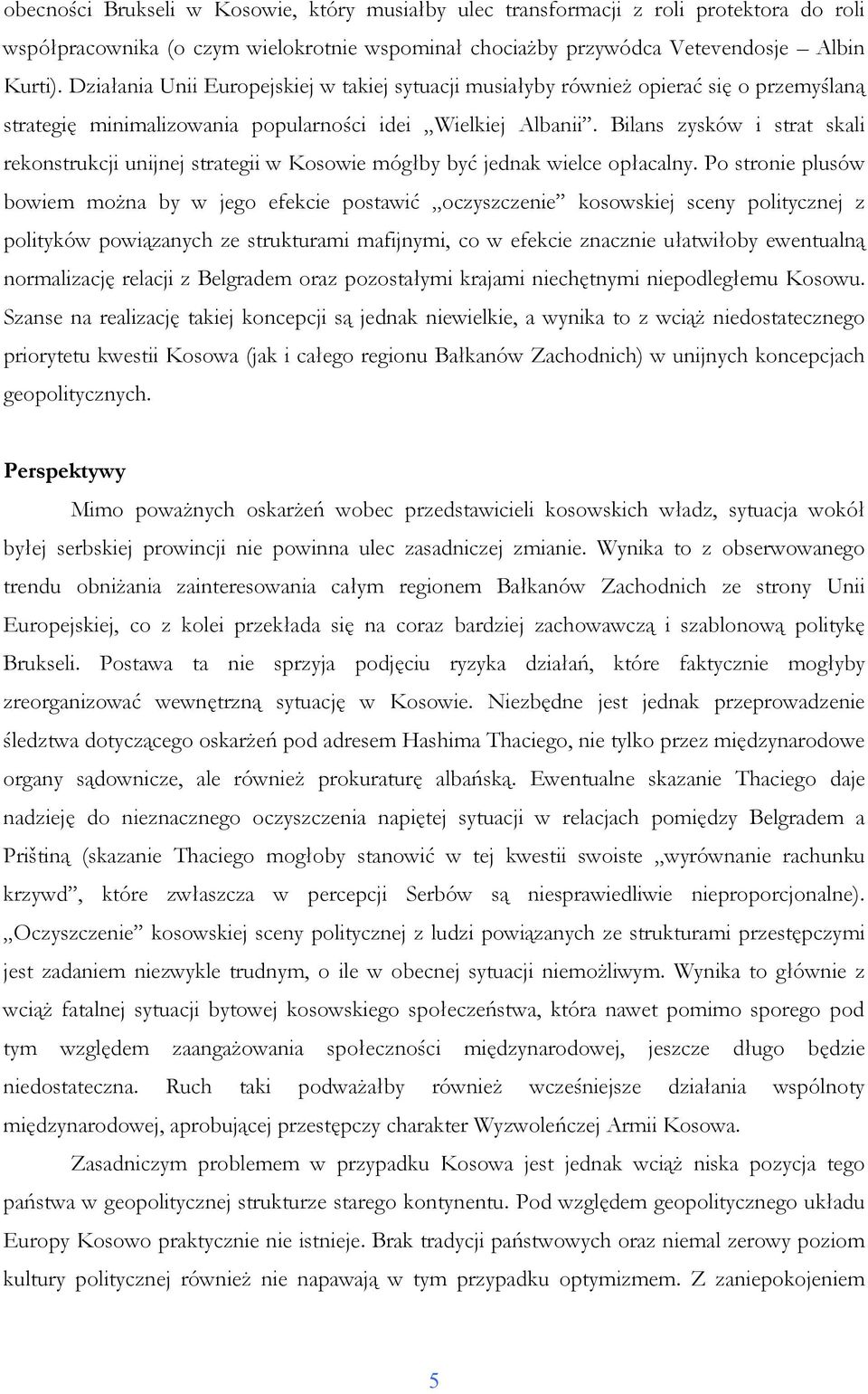 Bilans zysków i strat skali rekonstrukcji unijnej strategii w Kosowie mógłby być jednak wielce opłacalny.