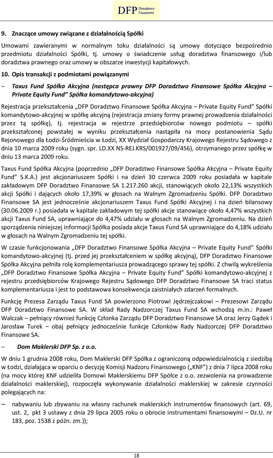 Opis transakcji z podmiotami powiązanymi Taxus Fund Spółka Akcyjna (następca prawny DFP Doradztwo Finansowe Spółka Akcyjna Private Equity Fund Spółka komandytowo-akcyjna) Rejestracja przekształcenia