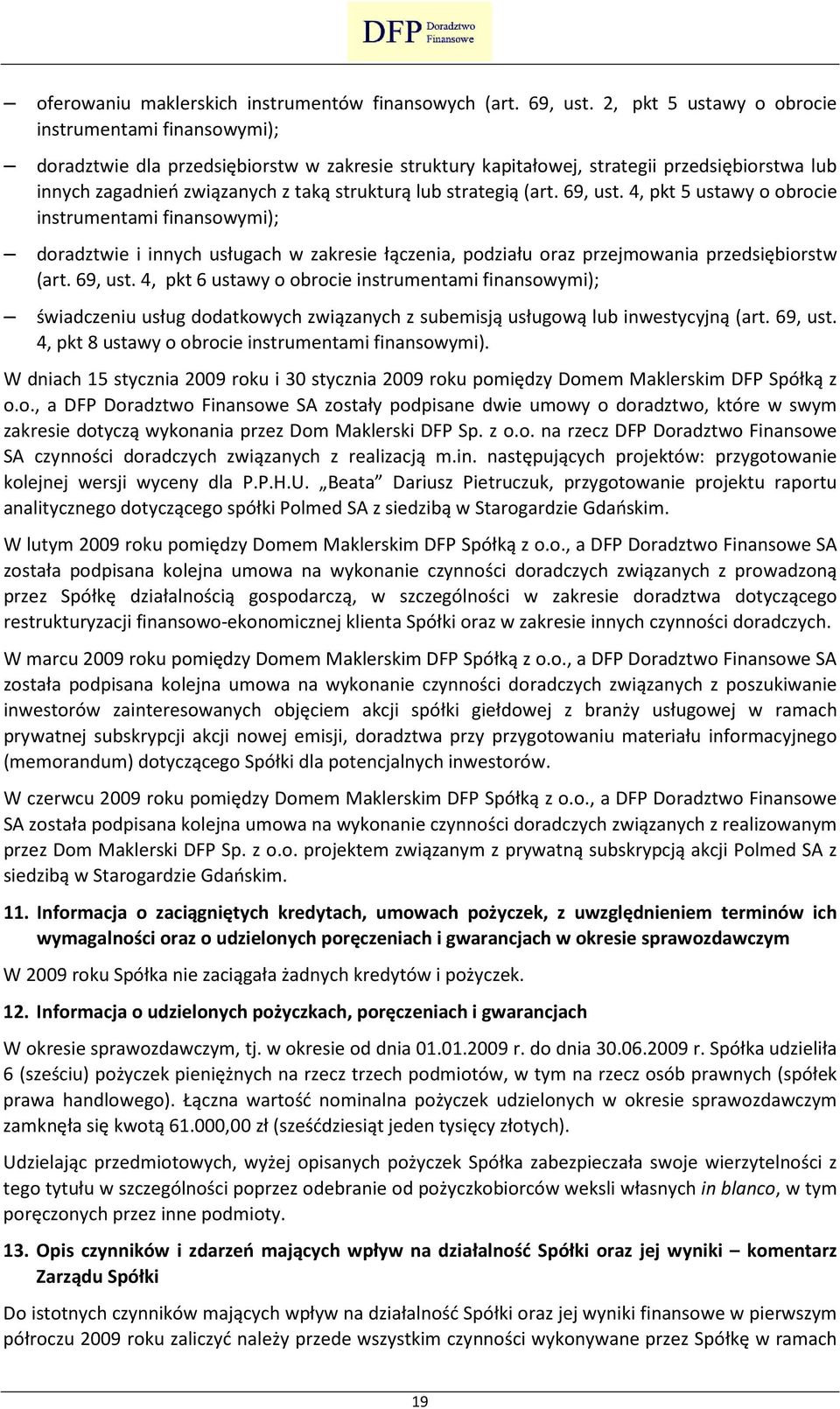 strategią (art. 69, ust. 4, pkt 5 ustawy o obrocie instrumentami finansowymi); doradztwie i innych usługach w zakresie łączenia, podziału oraz przejmowania przedsiębiorstw (art. 69, ust. 4, pkt 6 ustawy o obrocie instrumentami finansowymi); świadczeniu usług dodatkowych związanych z subemisją usługową lub inwestycyjną (art.