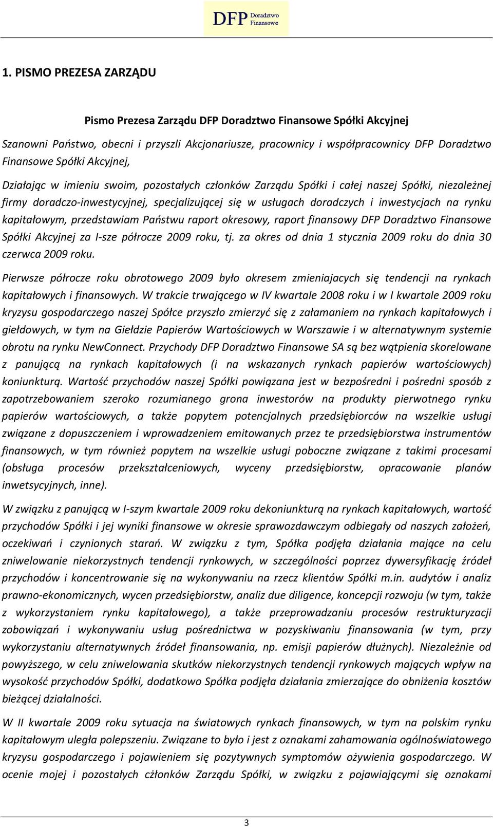 rynku kapitałowym, przedstawiam Państwu raport okresowy, raport finansowy DFP Doradztwo Finansowe Spółki Akcyjnej za I-sze półrocze 2009 roku, tj.