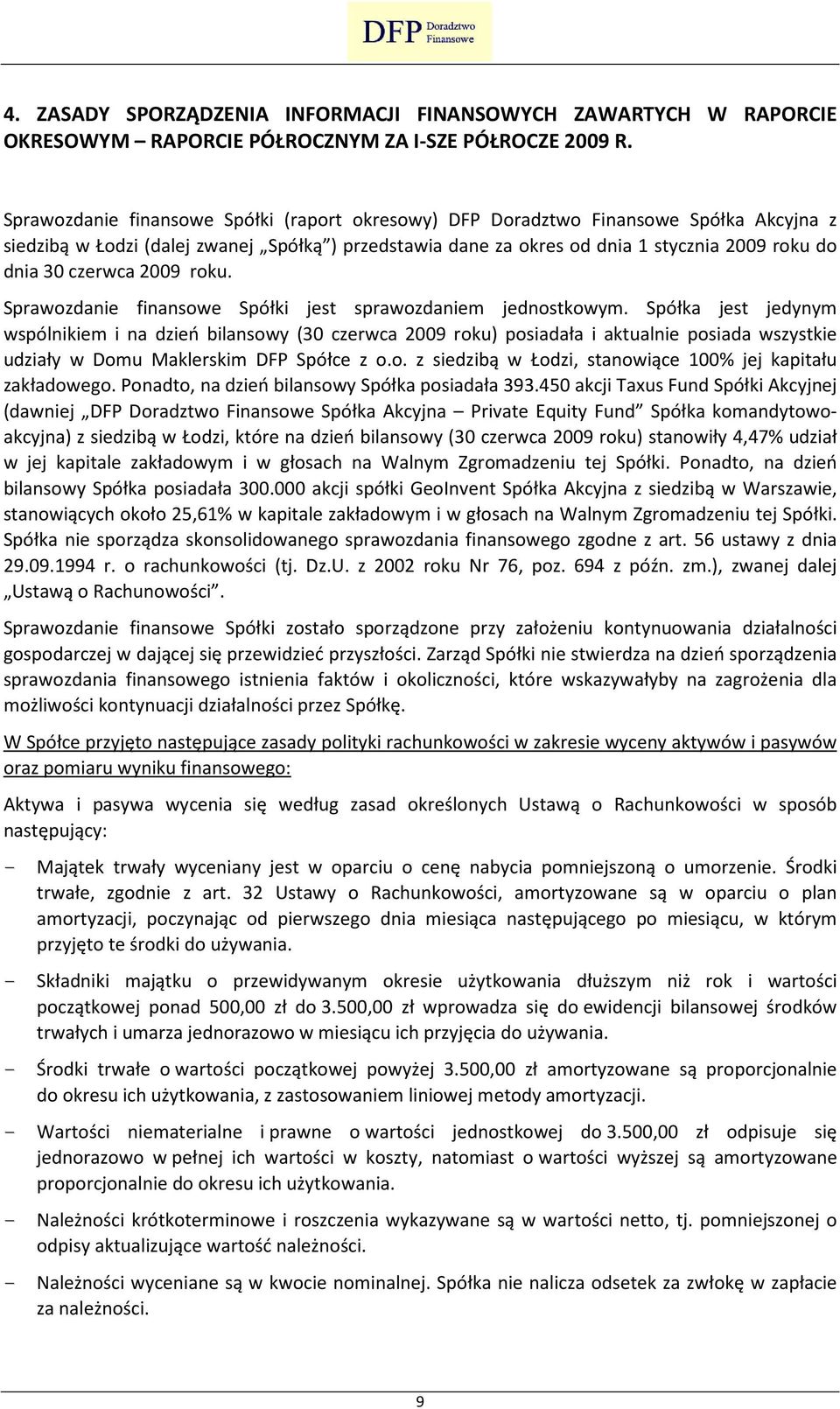 czerwca 2009 roku. Sprawozdanie finansowe Spółki jest sprawozdaniem jednostkowym.