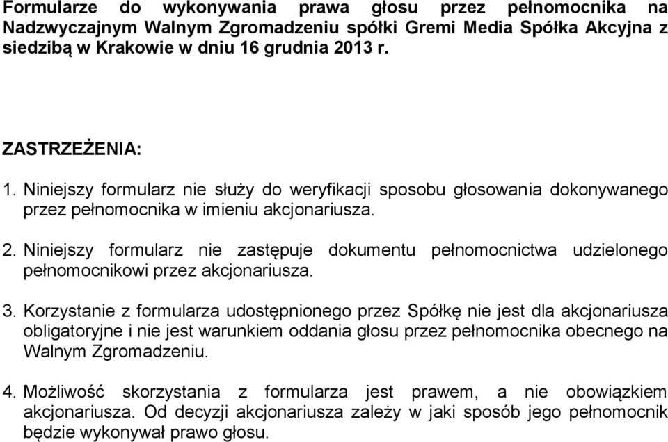 Niniejszy formularz nie zastępuje dokumentu pełnomocnictwa udzielonego pełnomocnikowi przez akcjonariusza. 3.