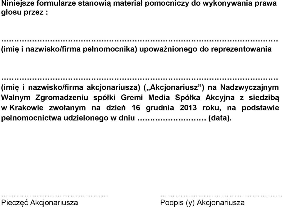 Nadzwyczajnym Walnym Zgromadzeniu spółki Gremi Media Spółka Akcyjna z siedzibą w Krakowie zwołanym na dzień 16