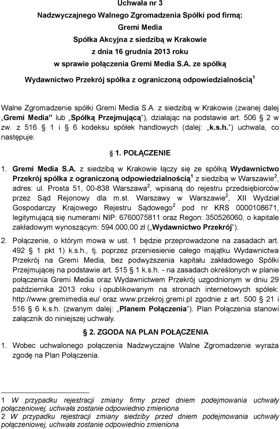 ze spółką Wydawnictwo Przekrój spółka z ograniczoną odpowiedzialnością 1 Walne Zgromadzenie spółki Gremi Media S.A.