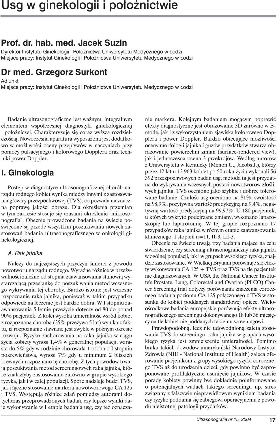 Grzegorz Surkont Adiunkt Miejsce pracy: Instytut Ginekologii i Po o nictwa Uniwersytetu Medycznego w odzi Badanie ultrasonograficzne jest wa nym, integralnym elementem wspó czesnej diagnostyki