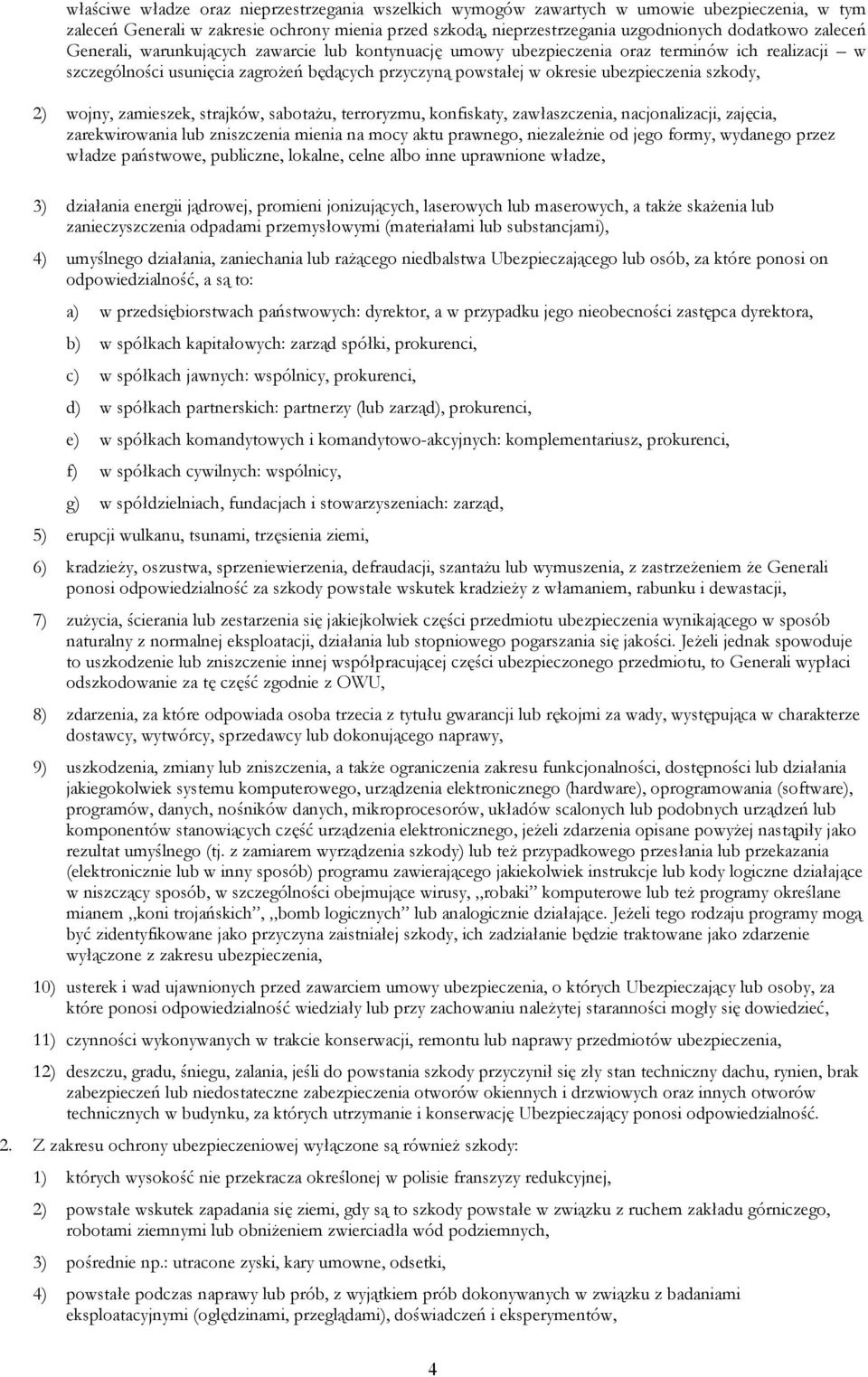 szkody, 2) wojny, zamieszek, strajków, sabotażu, terroryzmu, konfiskaty, zawłaszczenia, nacjonalizacji, zajęcia, zarekwirowania lub zniszczenia mienia na mocy aktu prawnego, niezależnie od jego