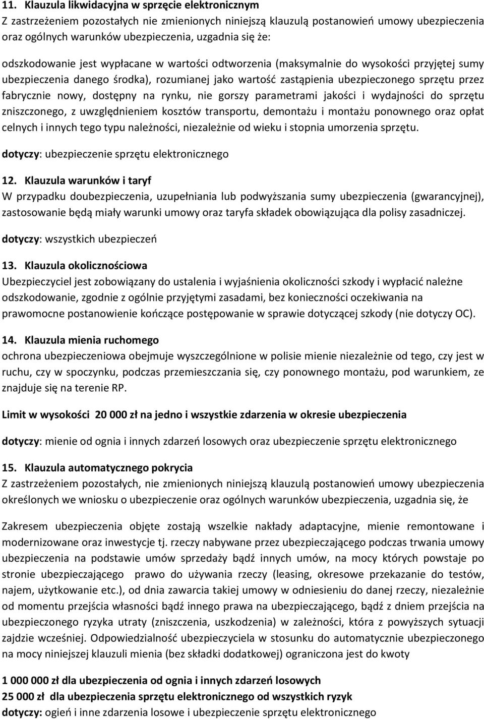 fabrycznie nowy, dostępny na rynku, nie gorszy parametrami jakości i wydajności do sprzętu zniszczonego, z uwzględnieniem kosztów transportu, demontażu i montażu ponownego oraz opłat celnych i innych