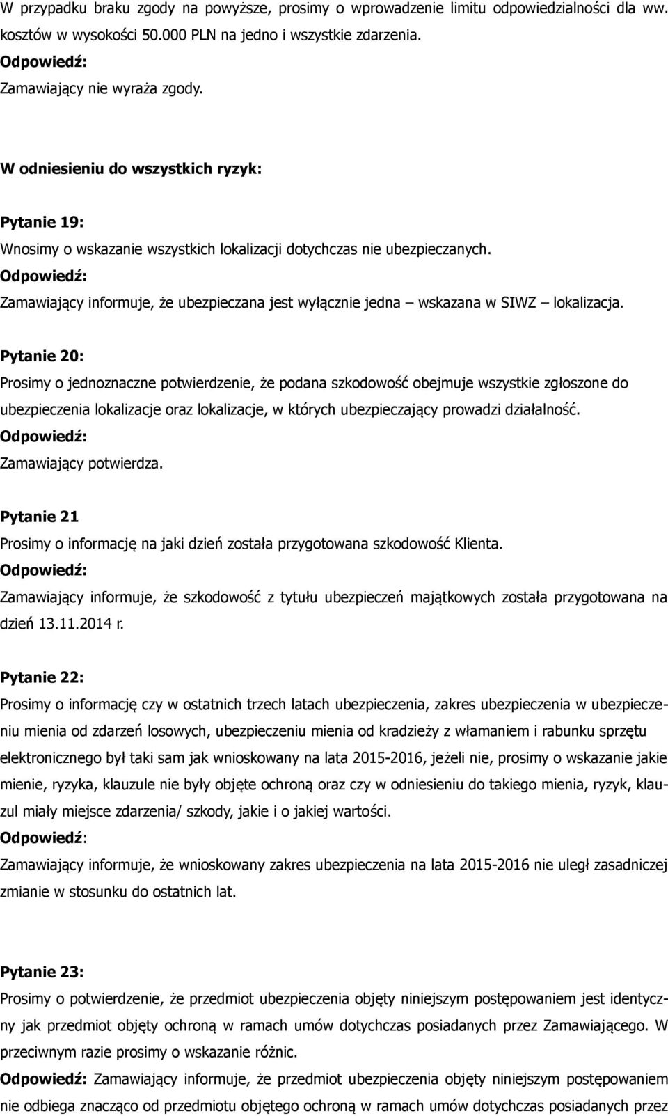 Zamawiający informuje, że ubezpieczana jest wyłącznie jedna wskazana w SIWZ lokalizacja.