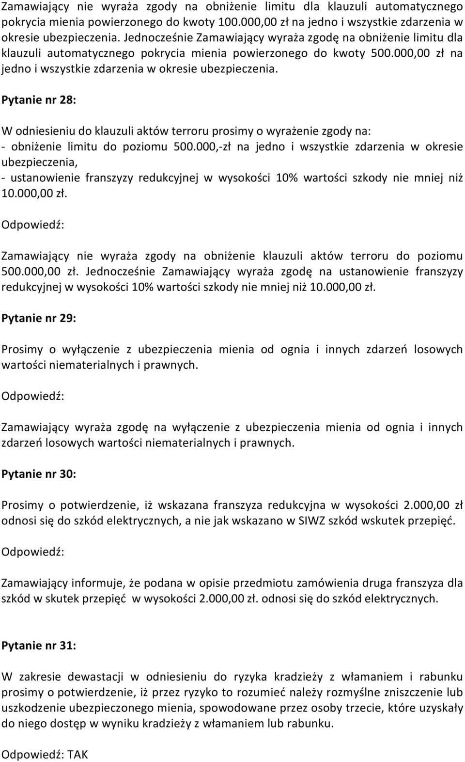 Pytanie nr 28: W odniesieniu do klauzuli aktów terroru prosimy o wyrażenie zgody na: - obniżenie limitu do poziomu 500.