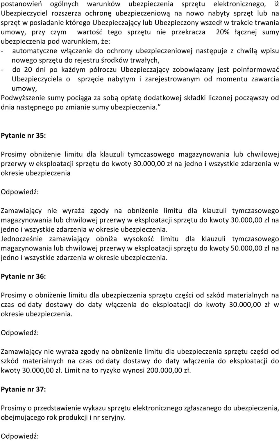 następuje z chwilą wpisu nowego sprzętu do rejestru środków trwałych, - do 20 dni po każdym półroczu Ubezpieczający zobowiązany jest poinformować Ubezpieczyciela o sprzęcie nabytym i zarejestrowanym