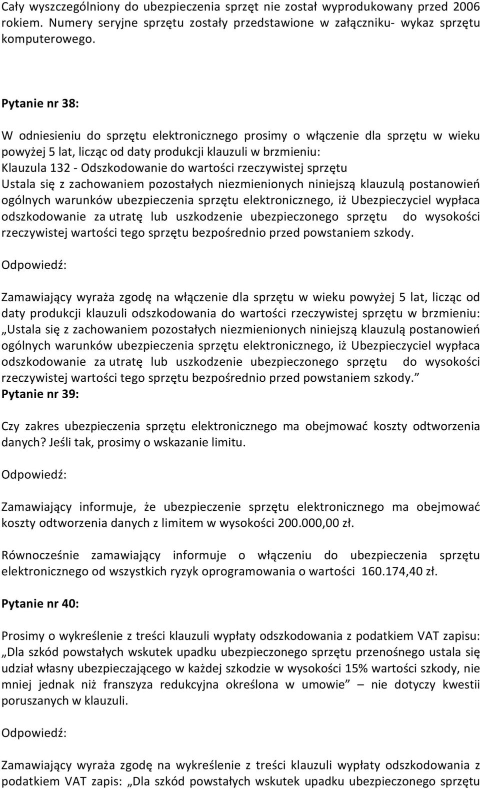 rzeczywistej sprzętu Ustala się z zachowaniem pozostałych niezmienionych niniejszą klauzulą postanowień ogólnych warunków ubezpieczenia sprzętu elektronicznego, iż Ubezpieczyciel wypłaca