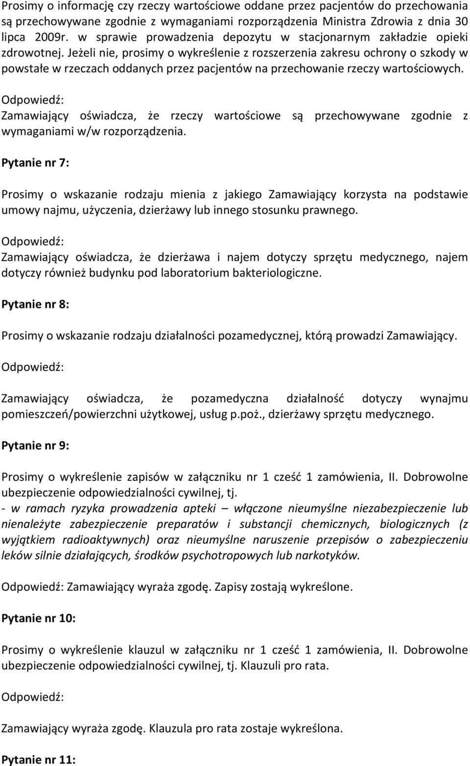 Jeżeli nie, prosimy o wykreślenie z rozszerzenia zakresu ochrony o szkody w powstałe w rzeczach oddanych przez pacjentów na przechowanie rzeczy wartościowych.