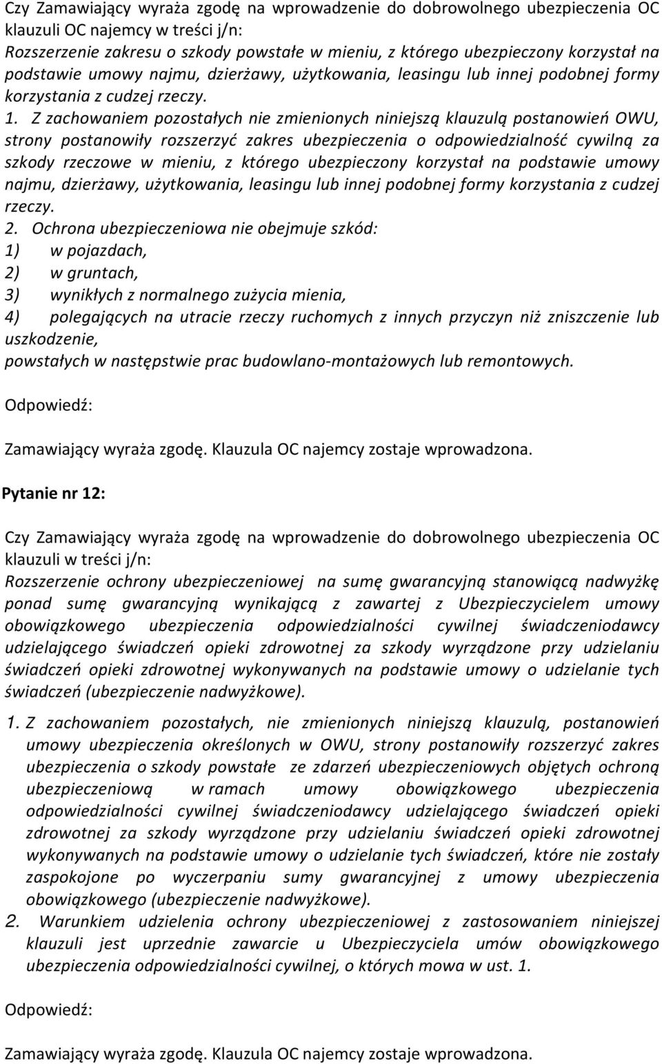 Z zachowaniem pozostałych nie zmienionych niniejszą klauzulą postanowień OWU, strony postanowiły rozszerzyć zakres ubezpieczenia o odpowiedzialność cywilną za szkody rzeczowe w mieniu, z którego