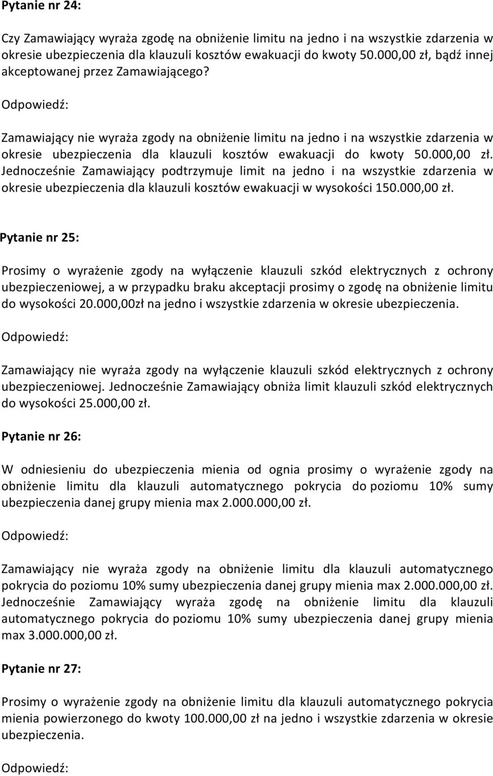 Zamawiający nie wyraża zgody na obniżenie limitu na jedno i na wszystkie zdarzenia w okresie ubezpieczenia dla klauzuli kosztów ewakuacji do kwoty 50.000,00 zł.