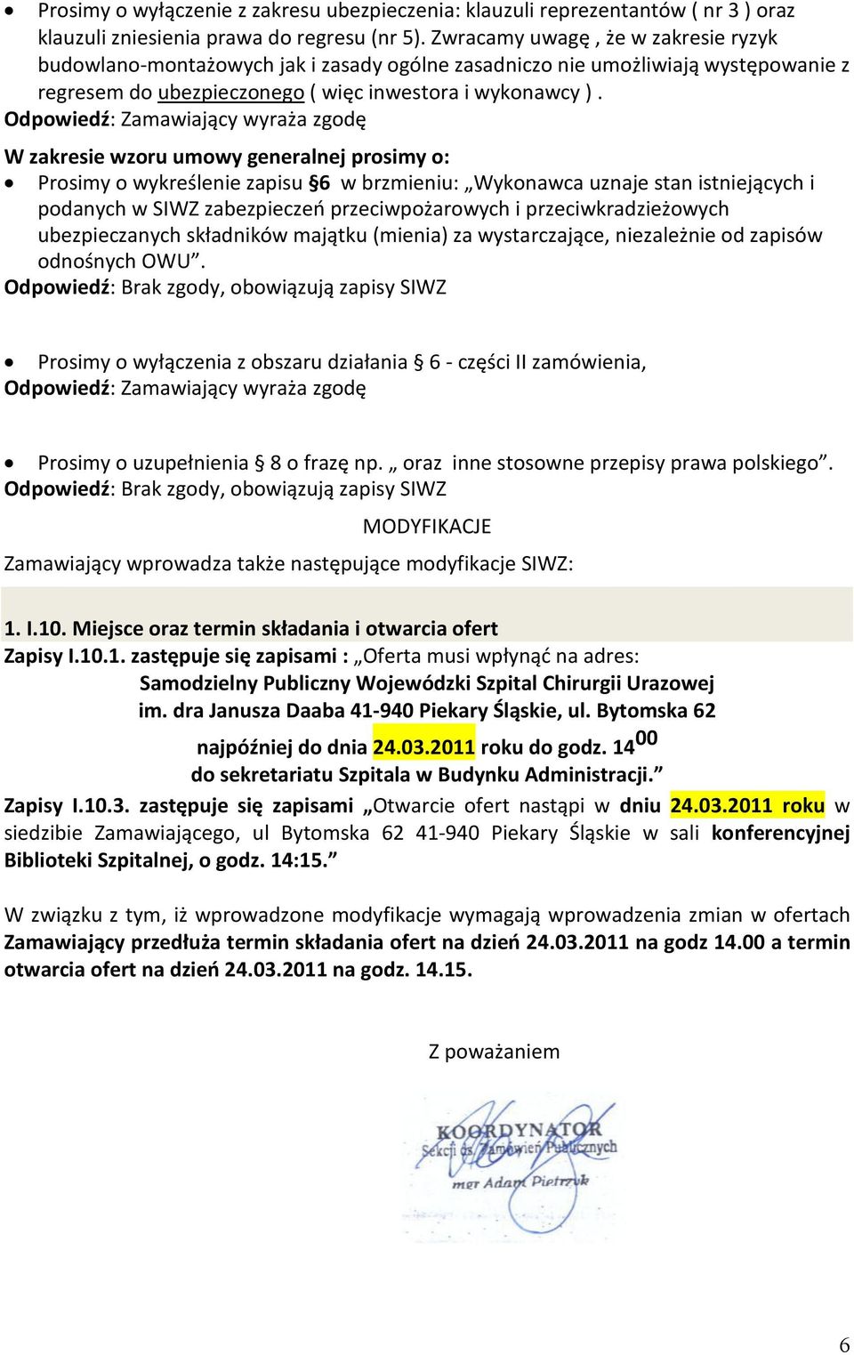 W zakresie wzoru umowy generalnej prosimy o: Prosimy o wykreślenie zapisu 6 w brzmieniu: Wykonawca uznaje stan istniejących i podanych w SIWZ zabezpieczeń przeciwpożarowych i przeciwkradzieżowych