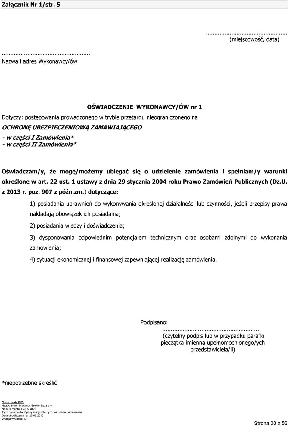 w części II Zamówienia* Oświadczam/y, że mogę/możemy ubiegać się o udzielenie zamówienia i spełniam/y warunki określone w art. 22 ust.