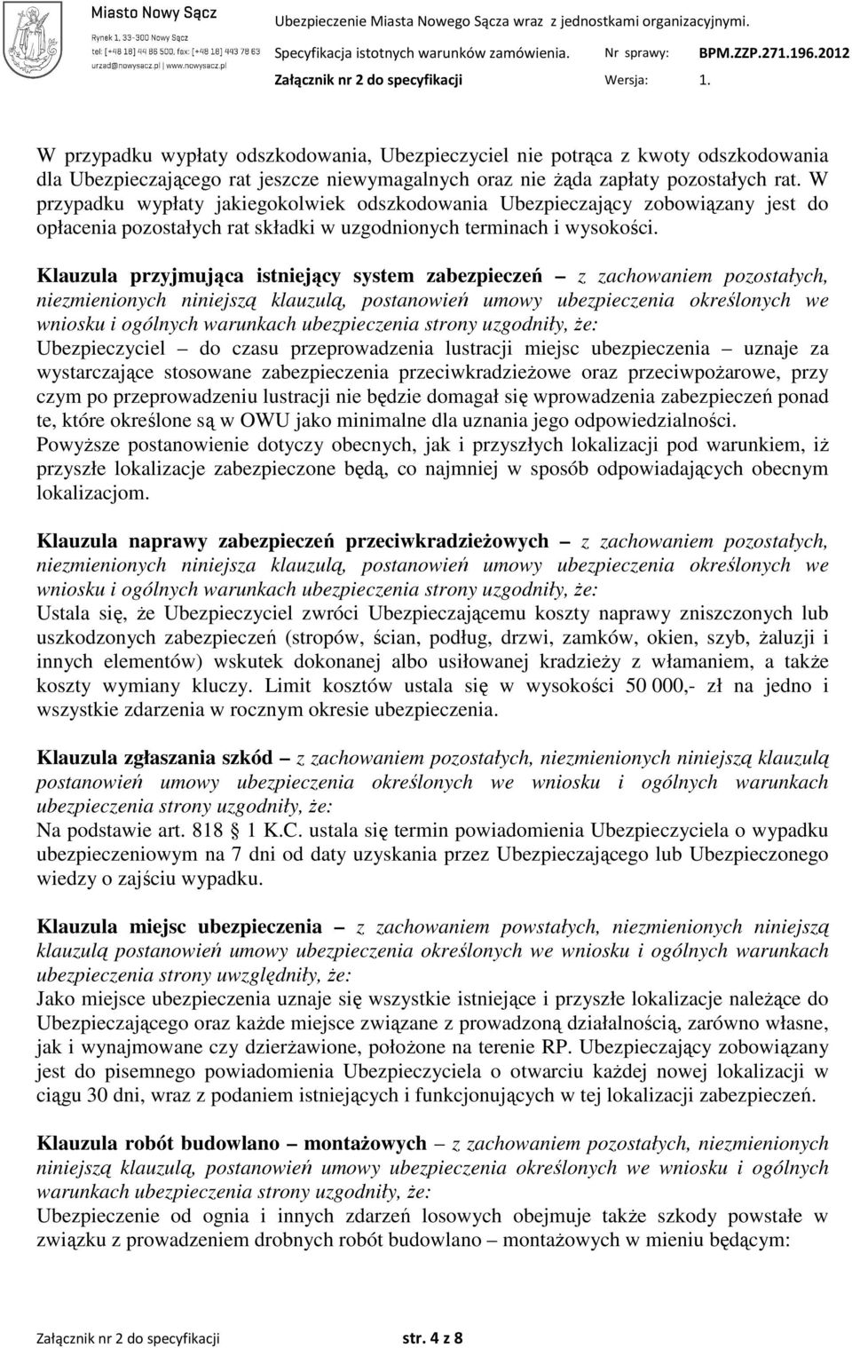 Klauzula przyjmująca istniejący system zabezpieczeń z zachowaniem pozostałych, niezmienionych niniejszą klauzulą, postanowień umowy ubezpieczenia określonych we wniosku i ogólnych warunkach