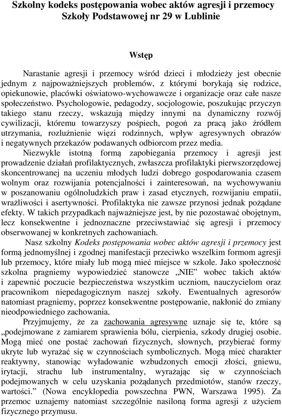 Psychologowie, pedagodzy, socjologowie, poszukując przyczyn takiego stanu rzeczy, wskazują między innymi na dynamiczny rozwój cywilizacji, któremu towarzyszy pośpiech, pogoń za pracą jako źródłem