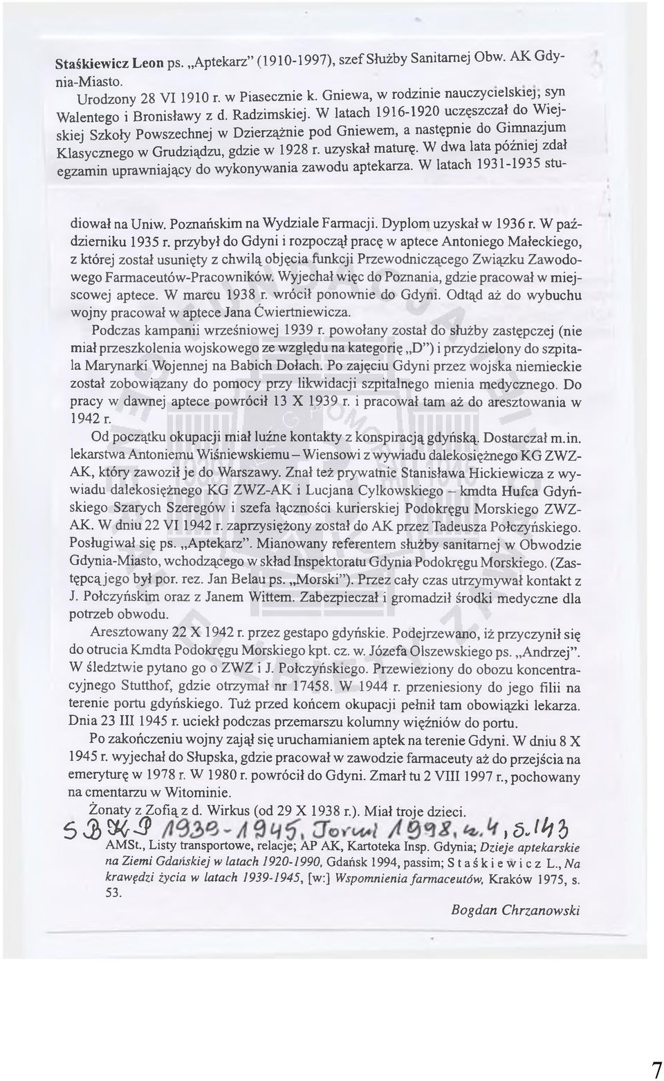 W dwa lata później zdał egzamin uprawniający do wykonywania zawodu aptekarza. W latach 1931-1935 studiował na Uniw. Poznańskim na Wydziale Farmacji. Dyplom uzyskał w 1936 r. W październiku 1935 r.