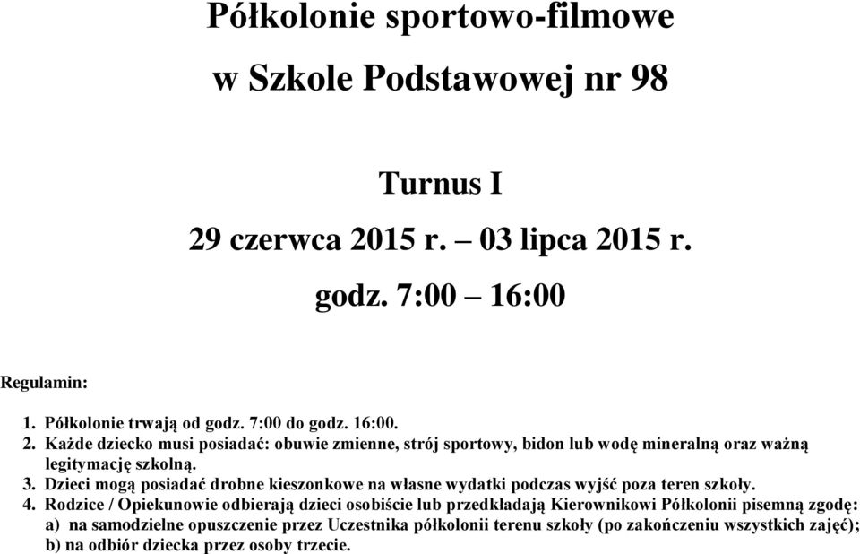 Dzieci mogą posiadać drobne kieszonkowe na własne wydatki podczas wyjść poza teren szkoły. 4.