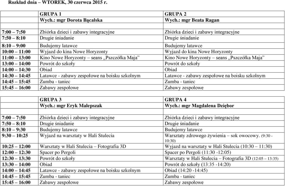 Nowe Horyzonty Wyjazd do kina Nowe Horyzonty 11:00 13:00 Kino Nowe Horyzonty seans Pszczółka Maja Kino Nowe Horyzonty seans Pszczółka Maja 13:00 14:00 Powrót do szkoły Powrót do szkoły 14:00 14:30