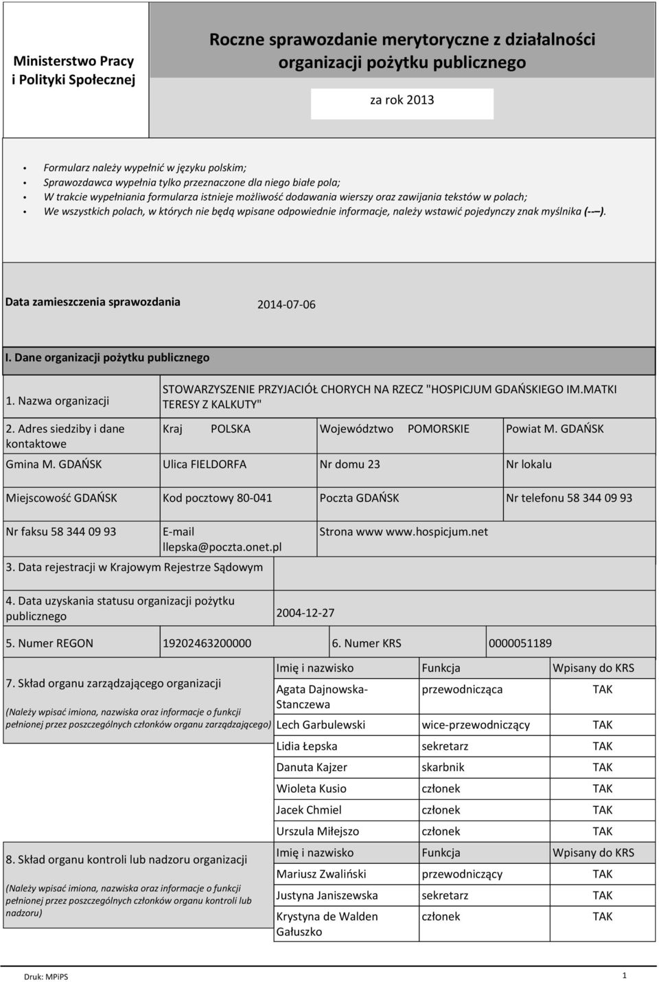 odpowiednie informacje, należy wstawić pojedynczy znak myślnika ( ). Data zamieszczenia sprawozdania 2014-07-06 I. Dane organizacji pożytku publicznego 1. Nazwa organizacji 2.