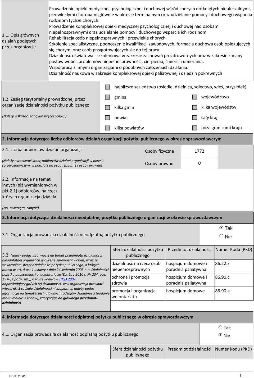 Prowadzenie kompleksowej opieki medycznej psychologicznej i duchowej nad osobami niepełnosprawnymi oraz udzielanie pomocy i duchowego wsparcia ich rodzinom Rehabilitacja osób niepełnosprawnych i