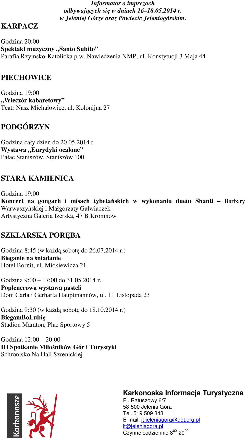 Wystawa Eurydyki ocalone Pałac Staniszów, Staniszów 100 STARA KAMIENICA Koncert na gongach i misach tybetańskich w wykonaniu duetu Shanti Barbary Warwaszyńskiej i Małgorzaty Gałwiaczek Artystyczna
