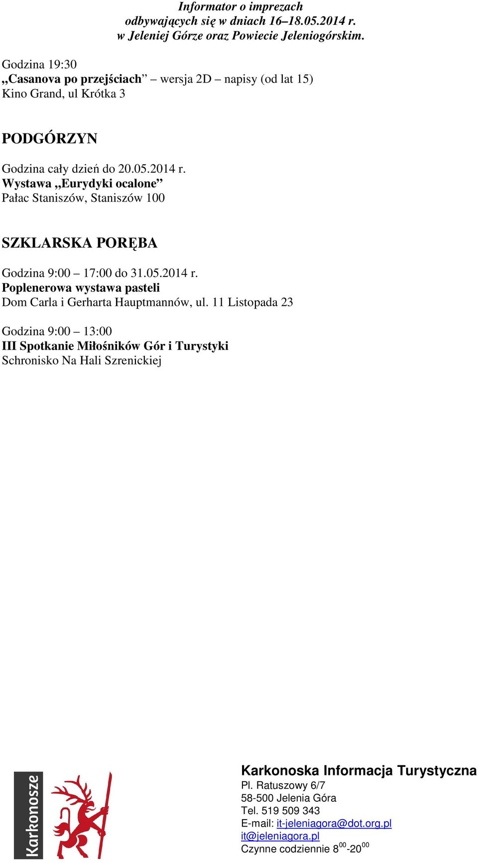 Wystawa Eurydyki ocalone Pałac Staniszów, Staniszów 100 SZKLARSKA PORĘBA Godzina 9:00 17:00 do 31.